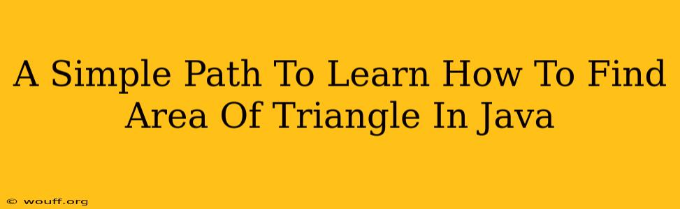 A Simple Path To Learn How To Find Area Of Triangle In Java