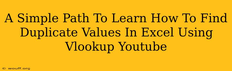 A Simple Path To Learn How To Find Duplicate Values In Excel Using Vlookup Youtube