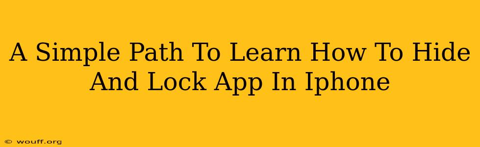 A Simple Path To Learn How To Hide And Lock App In Iphone