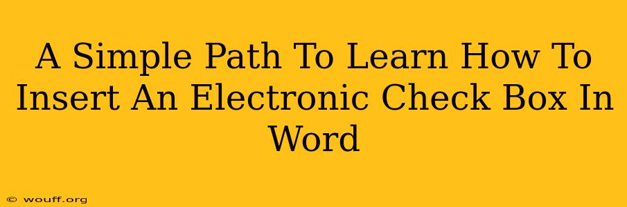 A Simple Path To Learn How To Insert An Electronic Check Box In Word