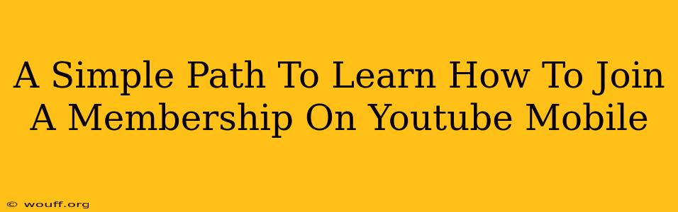 A Simple Path To Learn How To Join A Membership On Youtube Mobile