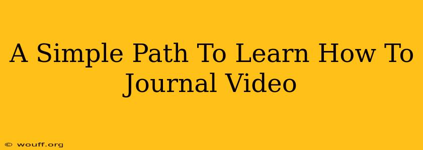 A Simple Path To Learn How To Journal Video