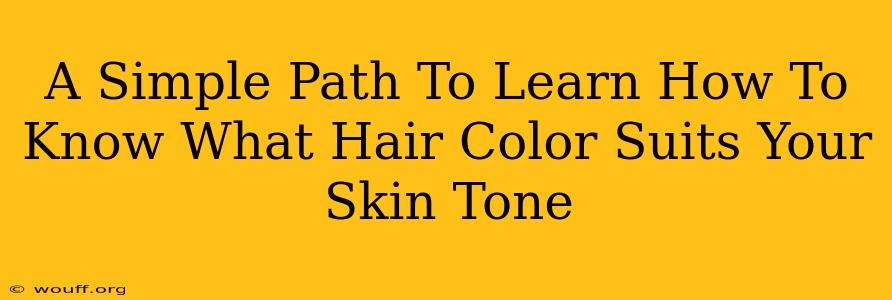 A Simple Path To Learn How To Know What Hair Color Suits Your Skin Tone