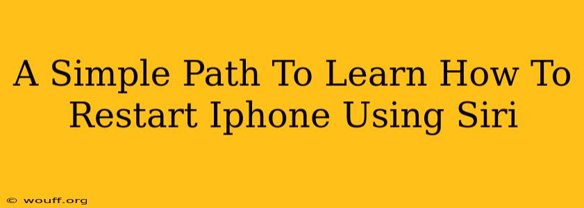 A Simple Path To Learn How To Restart Iphone Using Siri