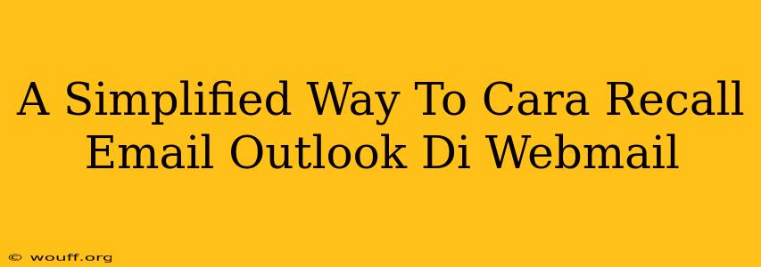 A Simplified Way To Cara Recall Email Outlook Di Webmail