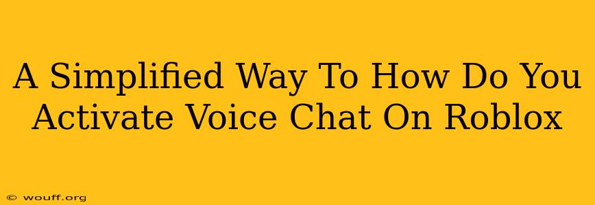 A Simplified Way To How Do You Activate Voice Chat On Roblox