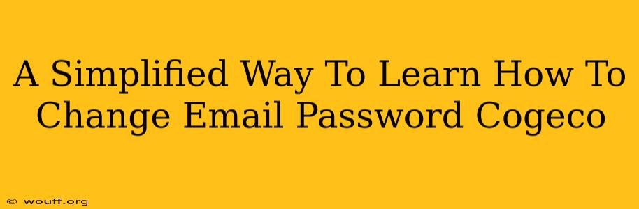 A Simplified Way To Learn How To Change Email Password Cogeco