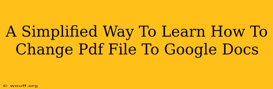 A Simplified Way To Learn How To Change Pdf File To Google Docs
