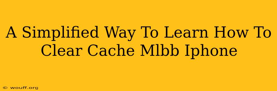 A Simplified Way To Learn How To Clear Cache Mlbb Iphone