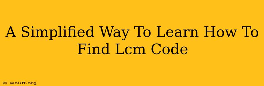 A Simplified Way To Learn How To Find Lcm Code