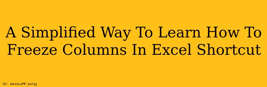 A Simplified Way To Learn How To Freeze Columns In Excel Shortcut