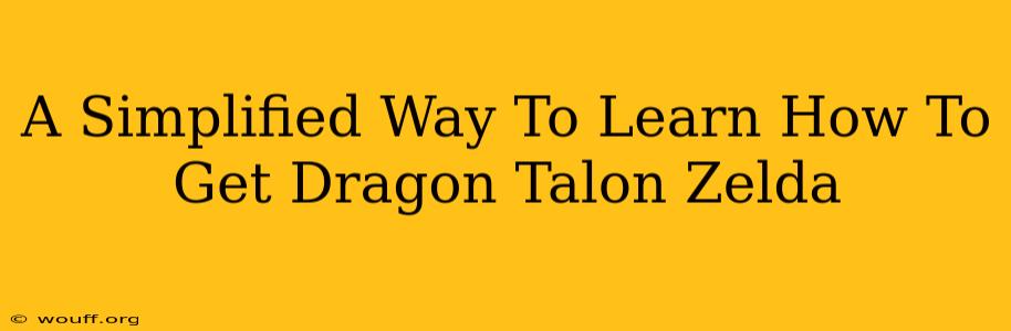 A Simplified Way To Learn How To Get Dragon Talon Zelda