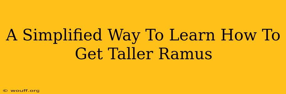 A Simplified Way To Learn How To Get Taller Ramus