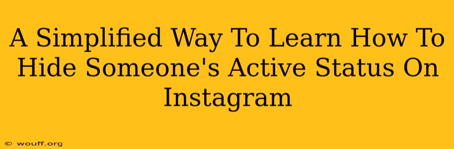 A Simplified Way To Learn How To Hide Someone's Active Status On Instagram