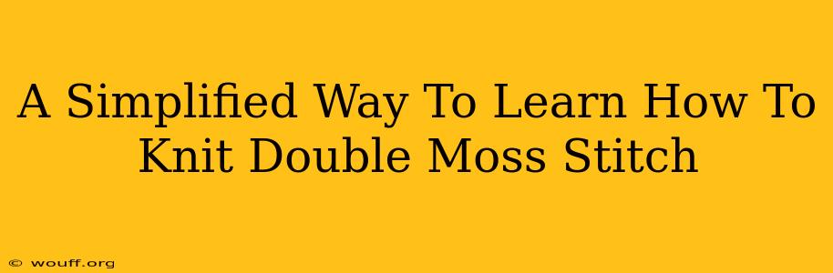 A Simplified Way To Learn How To Knit Double Moss Stitch