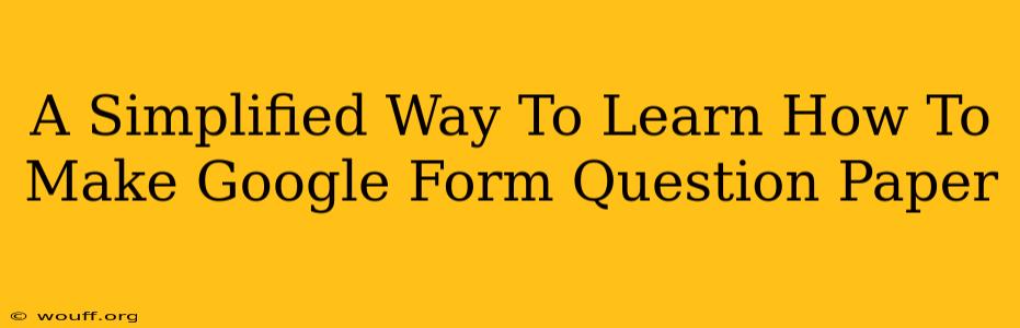 A Simplified Way To Learn How To Make Google Form Question Paper