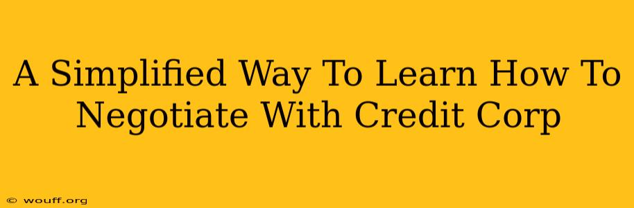 A Simplified Way To Learn How To Negotiate With Credit Corp