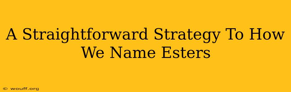 A Straightforward Strategy To How We Name Esters