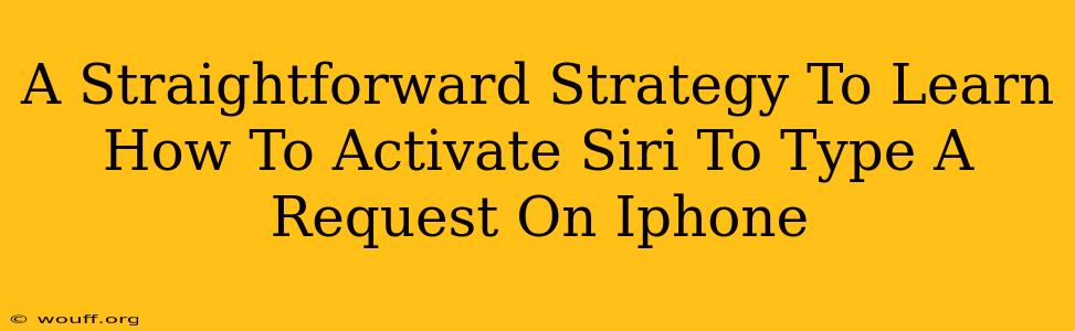 A Straightforward Strategy To Learn How To Activate Siri To Type A Request On Iphone