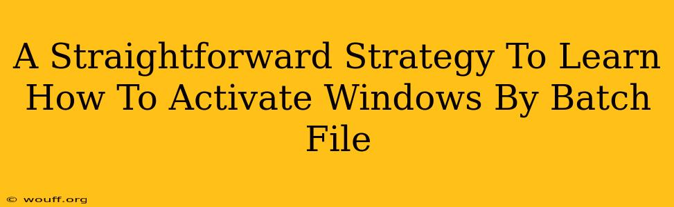 A Straightforward Strategy To Learn How To Activate Windows By Batch File