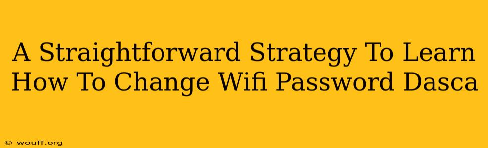 A Straightforward Strategy To Learn How To Change Wifi Password Dasca