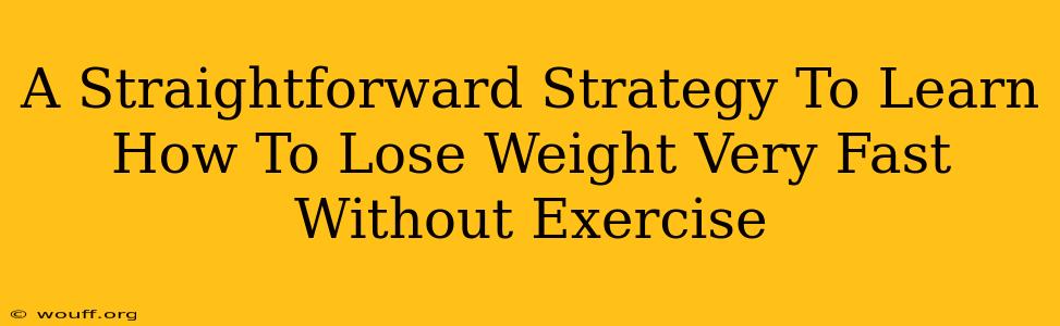 A Straightforward Strategy To Learn How To Lose Weight Very Fast Without Exercise