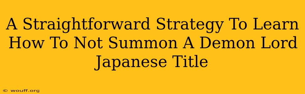 A Straightforward Strategy To Learn How To Not Summon A Demon Lord Japanese Title