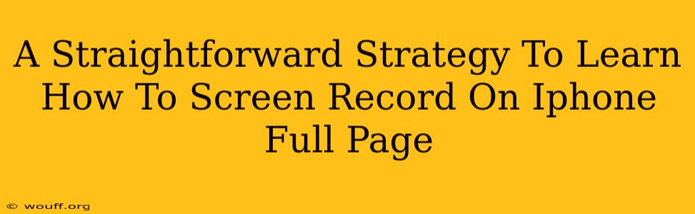 A Straightforward Strategy To Learn How To Screen Record On Iphone Full Page