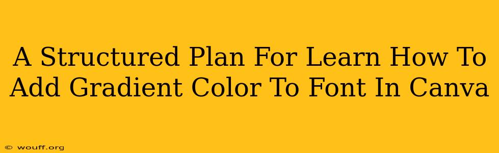 A Structured Plan For Learn How To Add Gradient Color To Font In Canva