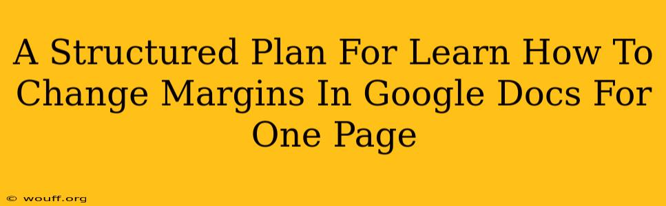 A Structured Plan For Learn How To Change Margins In Google Docs For One Page