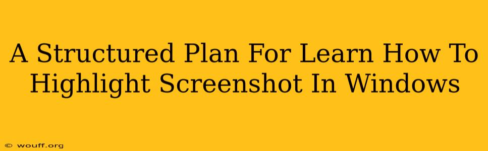 A Structured Plan For Learn How To Highlight Screenshot In Windows