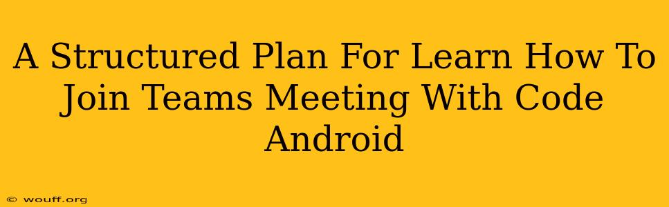 A Structured Plan For Learn How To Join Teams Meeting With Code Android