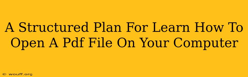 A Structured Plan For Learn How To Open A Pdf File On Your Computer