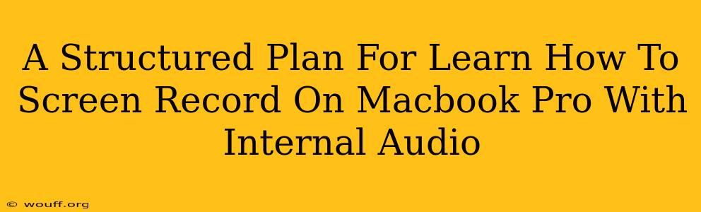 A Structured Plan For Learn How To Screen Record On Macbook Pro With Internal Audio