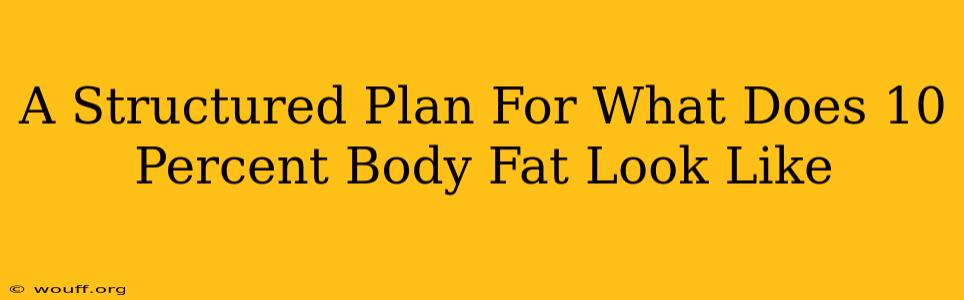 A Structured Plan For What Does 10 Percent Body Fat Look Like