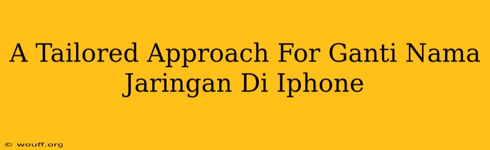 A Tailored Approach For Ganti Nama Jaringan Di Iphone