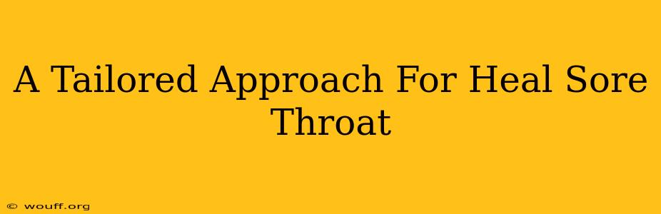 A Tailored Approach For Heal Sore Throat