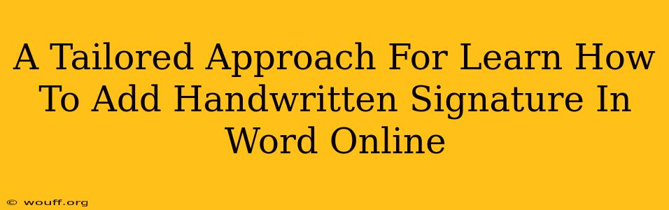 A Tailored Approach For Learn How To Add Handwritten Signature In Word Online