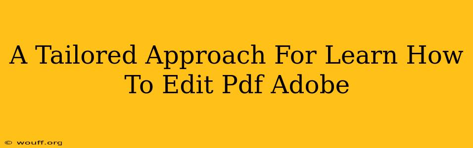 A Tailored Approach For Learn How To Edit Pdf Adobe