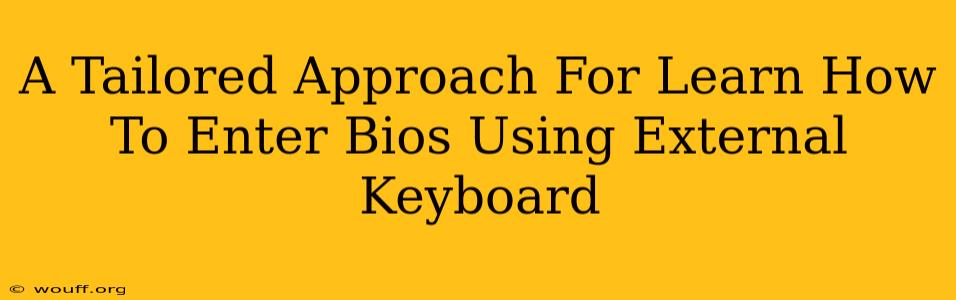 A Tailored Approach For Learn How To Enter Bios Using External Keyboard