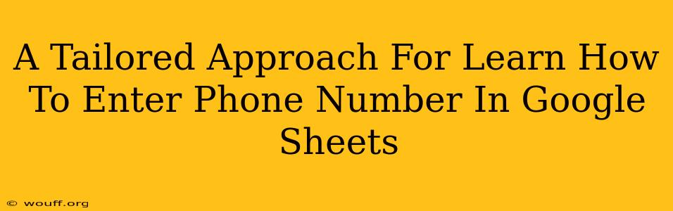 A Tailored Approach For Learn How To Enter Phone Number In Google Sheets