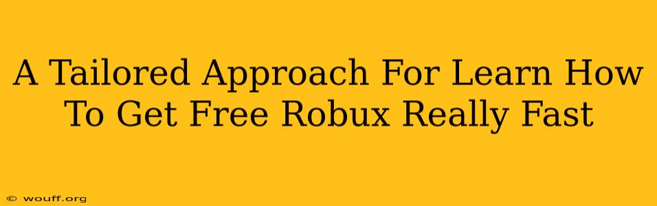 A Tailored Approach For Learn How To Get Free Robux Really Fast