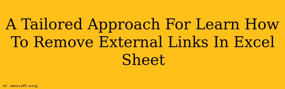 A Tailored Approach For Learn How To Remove External Links In Excel Sheet