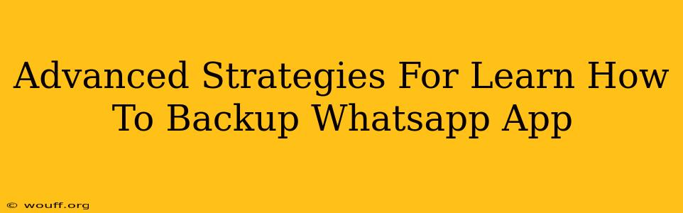 Advanced Strategies For Learn How To Backup Whatsapp App