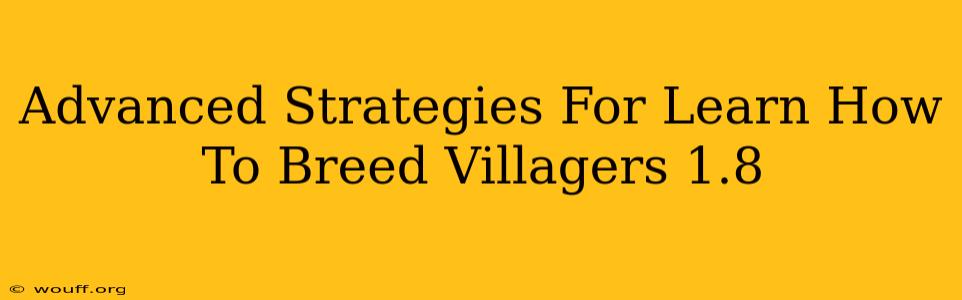 Advanced Strategies For Learn How To Breed Villagers 1.8