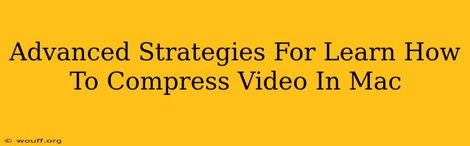 Advanced Strategies For Learn How To Compress Video In Mac