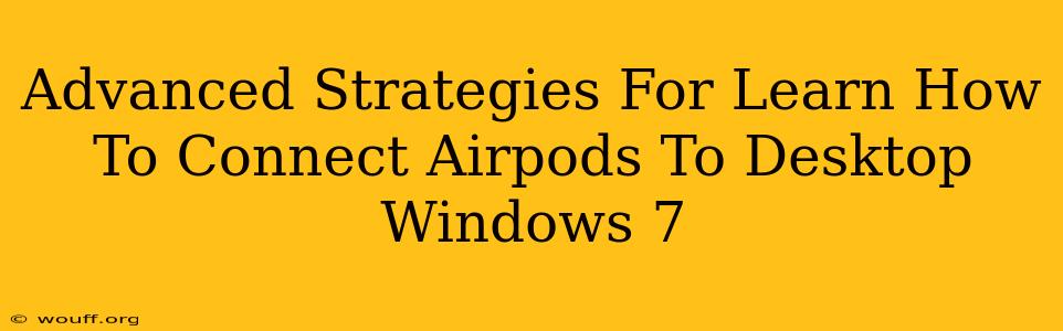 Advanced Strategies For Learn How To Connect Airpods To Desktop Windows 7