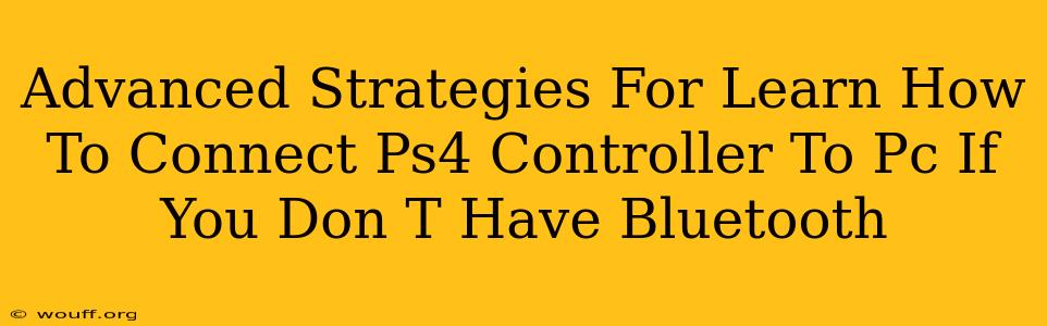 Advanced Strategies For Learn How To Connect Ps4 Controller To Pc If You Don T Have Bluetooth