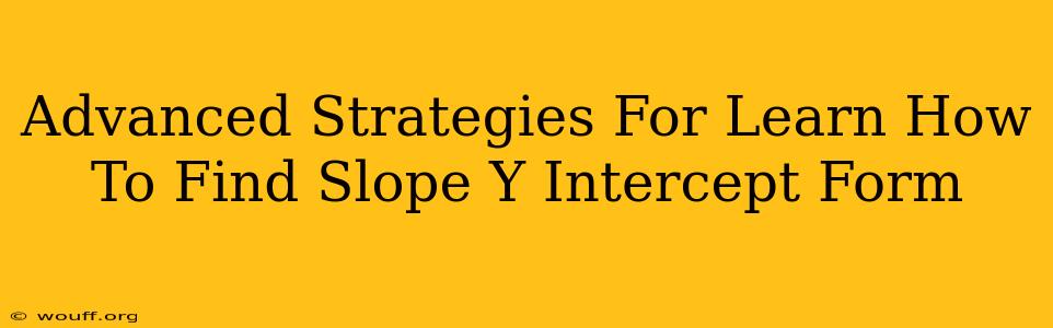 Advanced Strategies For Learn How To Find Slope Y Intercept Form