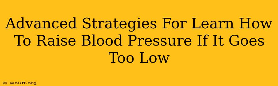 Advanced Strategies For Learn How To Raise Blood Pressure If It Goes Too Low